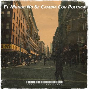 El Mundo No Se Cambia Con Politica (Single)